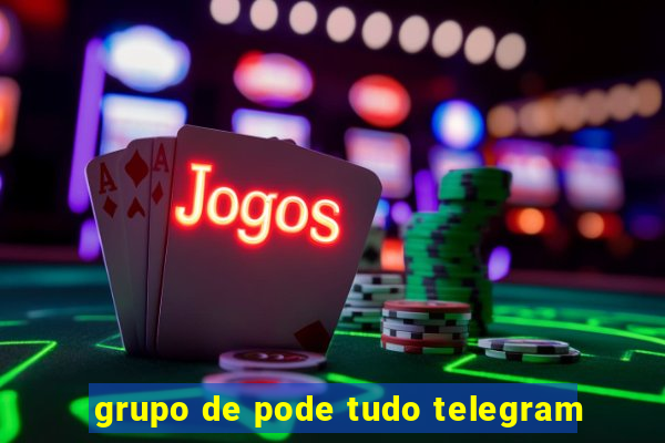 grupo de pode tudo telegram